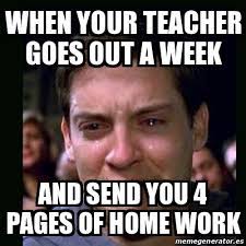 When i (to come) home, mother already (to cook) dinner. Meme Crying Peter Parker When Your Teacher Goes Out A Week And Send You 4 Pages Of Home Work 30991566