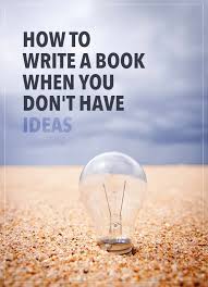 How To Write A Book When You Don T Have Ideas Writing A Book Writing Images Writing