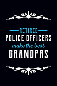 And you feel that you want to show your appreciation for the dedicated leo in blue lines saving your life. Amazon Com Retired Police Officer Make The Best Grandpas Police Officer Journal Notebook Gifts For Grandpa Proud Police Officer Gift Idea For Cop Police Gifts Notebook For You And Your Grandchild 9798692314963 Design Roman Books