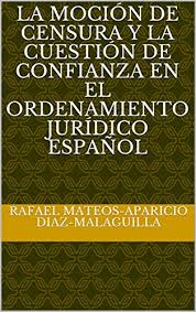 Moción de censura en la rioja: Amazon Com La Mocion De Censura Y La Cuestion De Confianza En El Ordenamiento Juridico Espanol Spanish Edition Ebook Mateos Aparicio Diaz Malaguilla Rafael Kindle Store