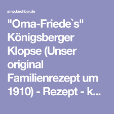 Oma Friede S Konigsberger Klopse Unser Original Familienrezept Um 1910 Rezept Receta