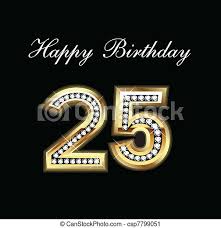 25th birthday present ideas are about having fun whilst their still young in their 20s. Happy Birthday 25 Canstock