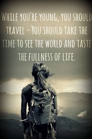 Why Telling People To Drop Everything And Go Is Completely Unrealistic Travel Quotes I Want To Travel Life