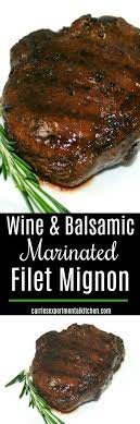Wine Balsamic Marinated Filet Mignon Made With Dry Red Wine Mustard Balsamic Vinegar And Fresh Rosemary Is An Easy M Beef Recipes Veal Recipes Meat Recipes