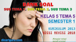 Pada kesempatan kali ini aku akan membuatkan soal tematik kelas 5 tema 1 subtema 3 dan kunci jawaban berupa link yang sanggup anda download secara gratis. Download Soal Kelas 5 Tema 5 K13 Revisi 2018 Dan Kunci Jawaban Dicariguru Com