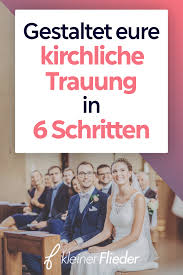 Die Kirchliche Trauung Alles Rund Um Den Ablauf Und Die Planung Eurer Zeremonie Kleiner Flieder Kirchliche Trauung Kirchliche Hochzeit Hochzeit Ablauf
