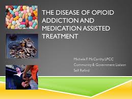 The Disease Of Opioid Addiction And Medication Assisted Treatment Ppt Video Online Download