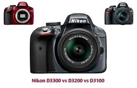 Nikon D3300 Vs D3200 Vs D3100 Which Camera Should You