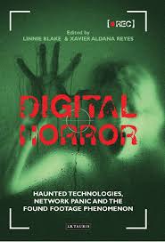Digital Horror: Haunted Technologies, Network Panic and the Found Footage  Phenomenon: Xavier Aldana Reyes: I.B. Tauris - Bloomsbury