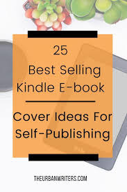 Blow Your Reader S Minds With The 25 Bestselling Kindle Ebook Cover Ideas For Self Publishing The Next Great Hit On Amazon In 2020 Self Publishing Ebook Cover Book Writing Tips