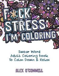 Find the best coloring pages for adults and enjoy coloring them. F Ck Stress I M Coloring Swear Word Adult Coloring Book To Calm Down Relax