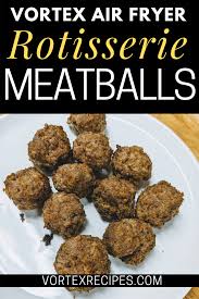 Vortex Air Fryer Meatballs In Rotisserie Basket Recipe In 2020 Air Fryer Recipes Rotisserie