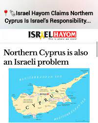 Israel's interest in Cyprus continues Israel top paper Israel Hayom Claims  Northern Cyprus Is Israel's Responsibility After a massive influx of  Israelis to Cyprus, who have recently bought homes there since Oct
