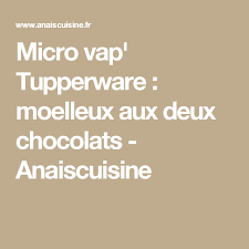 Micro Vap Tupperware Moelleux Aux Deux Chocolats Anaiscuisine Tupperware Desserts