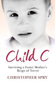 Check spelling or type a new query. Child C Surviving A Foster Mother S Reign Of Terror Spry Christopher Amazon De Bucher