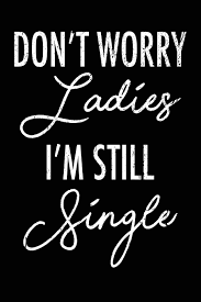 The word 'spinster' is still freighted with pity and misogyny, yet the number of women living this way is growing. Don T Worry Ladies I M Still Single Blank Lined Journal Funny Wedding Gifts Ring Bearer Gifts Wedding Journal Amazon De Timothy Daniel Fremdsprachige Bucher