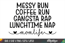 Messy Bun Coffee Run Mom Life Svg Dxf Png Eps Cutting Files 275110 Cut Files Design Bundles
