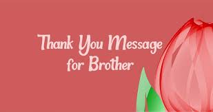Thank You Message For Birthday Wishes For Brother 40 Thank You Messages For Brother Wishesmsg In 2020 Message For Brother Thank You Messages Messages