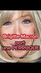 Brigitte Macron Porte une Perruque