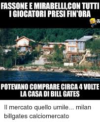 Bill gay gates, spesso italianizzato in bolletta cancelli, è l'uomo più ricco del pianeta nonché il più odiato, avendo condannato milioni di persone all'utilizzo di pc che si piantano senza motivo, proprio nel momento peggiore. Fassone E Mirabellicon Tutt I Giocatori Presi Fin Ora Potevano Comprare Circa 4 Volte La Casa Di Bill Gates Il Mercato Quello Umile Milan Billgates Calciomercato Bill Gates Meme On Me Me