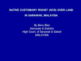 Registrar of the high court of sabah & sarawak. Native Customary Righst Ncr Over Land In Sarawak Malaysia By Baru Bian Advocate Solicitor High Court Of Sarawak Sabah Malaysia Ppt Download