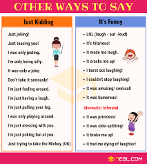 Sarcasm is a great way to make a guy when you're trying to win him over with a bit of humor, knowing just the right, funny thing to say to him will make it all the easier. Other Ways To Say Just Kidding And It S Funny 7esl