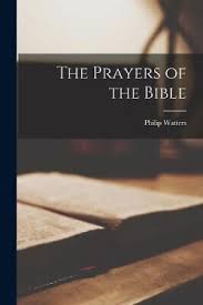 The Prayers of the Bible by Philip Watters [Paperback, 336 pages]