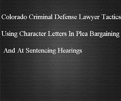 Dui character reference letter template legal recommendation. Colorado Criminal Defense Lawyer Tactics Using Character Letters In Plea Bargaining And At Sentencing Hearings Colorado Criminal Attorney Specializing In Criminal Defense Law In Denver Colorado