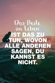Visual Statements Das Beste Im Leben Ist Das Zu Tun Wovon Alle Anderen Sagen Du Kannst Es Nicht S Spruche Zitate Spruche Zitate Leben Spruche