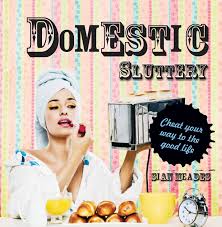 Domestic Sluttery: Cheat your way to the good life: Amazon.co.uk: Meades,  Sian: 9781862059269: Books