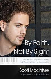 By Faith, Not by Sight: The Inspirational Story of a Blind Prodigy, a  Life-Threating Illness, & an Unexpected Gift by Scott MacIntyre