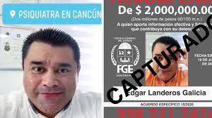 Capturan en Cancún al psiquiatra Edgar Landeros tras 3 años prófugo y 2  millones de recompensa