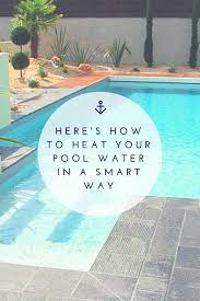 here s how to heat your pool water in a smart way pool pool water pool warmer