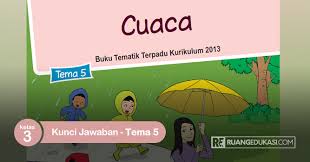 Lengkap Kunci Jawaban Tema 5 Kelas 3 Buku Siswa Tematik Kurikulum 2013 Revisi 2018 Buku Kurikulum Buku Pelajaran