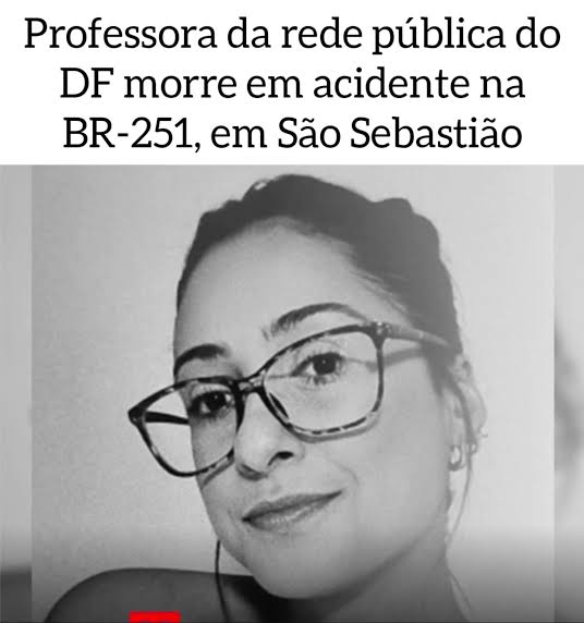 Brasília - A educação pública do Distrito Federal está de luto. A professora Marília Furtado Teixeira, de 33 anos, morreu após um grave acidente envolvendo dois veículos na BR-251, nas proximidades do