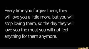 I'd rather argue with you, than love someone else. Every Time You Forgive Them They Will Love You A Little More But You Will Stop Loving Them So The Day They Will Love You The Most You Will Not Feel Anything