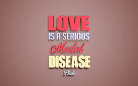 Animation is about creating the illusion of life. Download Wallpapers Love Is A Serious Mental Disease Plato Quotes Creative 3d Art Quotes About Love Popular Quotes Motivation Inspiration Brown Background For Desktop Free Pictures For Desktop Free