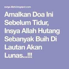 Seandainya ada seseorang yang terbunuh di jalan allah, lalu dia dihidupkan kembali, kemudian terbunuh lagi (di jalan allah). Amalkan Doa Ini Sebelum Tidur Insya Allah Hutang Sebanyak Buih Di Lautan Akan Lunas Doa Sembahyang Kekuatan Doa