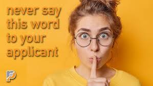 Ep. 107 Never Say This Word To Your Applicant