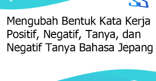 Dampak negatif lain dari adanya kemajuan teknologi adalah banyaknya terjadi kasus penipuan dengan menggunakan media sosial. Mengubah Bentuk Kata Kerja Positif Negatif Tanya Dan Negatif Tanya Bahasa Jepang