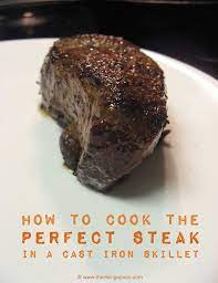 How To Cook The Perfect Steak In A Cast Iron Skillet Video Cooking The Perfect Steak Cast Iron Skillet Recipes Cast Iron Recipes