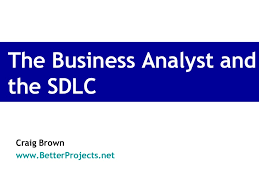 The Business Analyst And The Sdlc Business Analyst Analyst Business