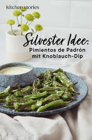 Pimientos De Padron Mit Knoblauch Dip Rezept Mit Video Kitchen Stories Rezept Silvester Essen Rezepte Fingerfood