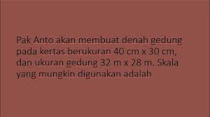 Cobalah untuk membuat denah rumah salah satu gurumu. Pak Anto Akan Membuat Denah Gedung Pada Kertas Berukuran 40 Cm X 30 Cm Dan Ukuran Gedung 32 M X 28 M Youtube