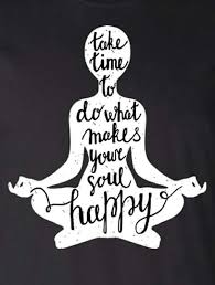 Take Time To Do What Makes Your Soul Happy Happy Inspiring Quotes Girlygirl Girly Girlystuff Yoga Quotes Yoga Inspiration Quotes Yoga Inspiration
