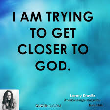 This story is extraordinarily long. Quotes About Closer To God 103 Quotes
