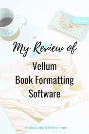 My Review Of Vellum Book Formatting Software Publishing Writing Publish Book Amazon Writing Hooks