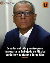 Ecuador solicita permiso para ingresar a la Embajada de México en Quito y  capturar a Jorge Glas La Cancillería de Ecuador realizó una solicitud para  detener al exvicepresidente Jorge Glas, quien permanece