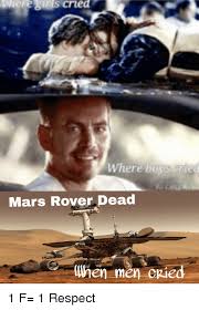 Within the first month of its landing, opportunity found mineral spheres dubbed blueberries5 that alluded to water possibly existing on the planet. Here Girls Crie Where Boys Erte Mars Rover Dead When Men Cried Girls Meme On Ballmemes Com