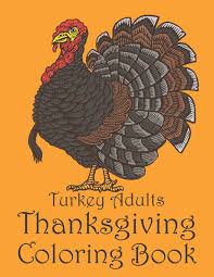 Thanksgiving turkey recipes are the star of the show on that third thursday of november. Amazon Com Turkey Adults Thanksgiving Coloring Book This Funny Happy Thanksgiving Coloring Book For Adults Men And Women Happy Thanksgiving Turkey Coloring Turkey Design Adults Turkey Coloring Book 9798695811056 Printing Press Maya